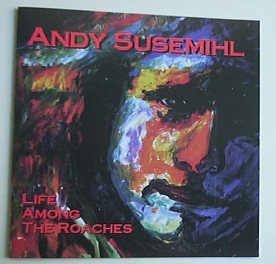 ANDY SUSEMIHL - LIFE AMONG THE ROACHES