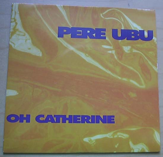 Pere Ubu - Oh Catherine - Uk