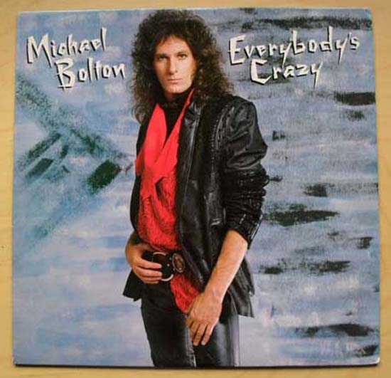 Everybodys Crazy - MICHAEL BOLTON