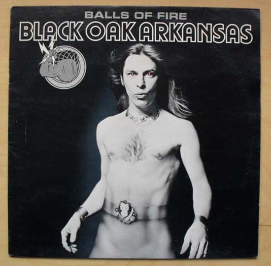 BLACK OAK ARKANSAS - BALLS OF FIRE