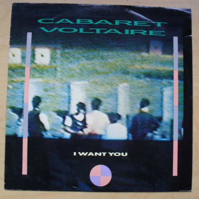 CABARET VOLTAIRE - I WANT YOU