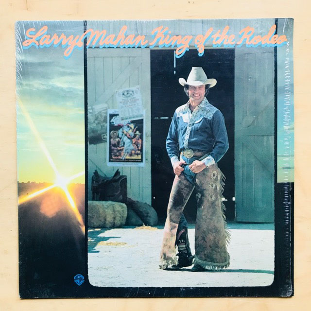 LARRY MAHAN - KING OF THE RODEO